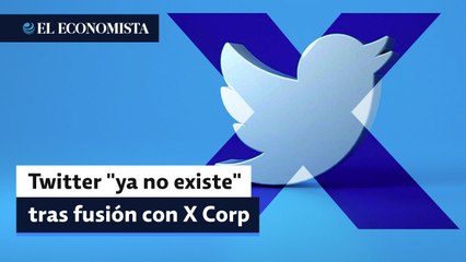 Twitter "ya no existe" tras fusión con X Corp, la empresa recién creada de Musk
