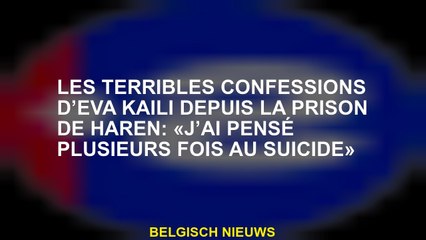 Les terribles confessions d’Eva Kaili depuis la prison de Haren: «J’ai pensé plusieurs fois au suici