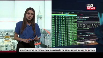 ESPECIALISTAS EN TECNOLOGÍA GANAN MÁS DE 55 MIL PESOS AL MES EN MÉXICO