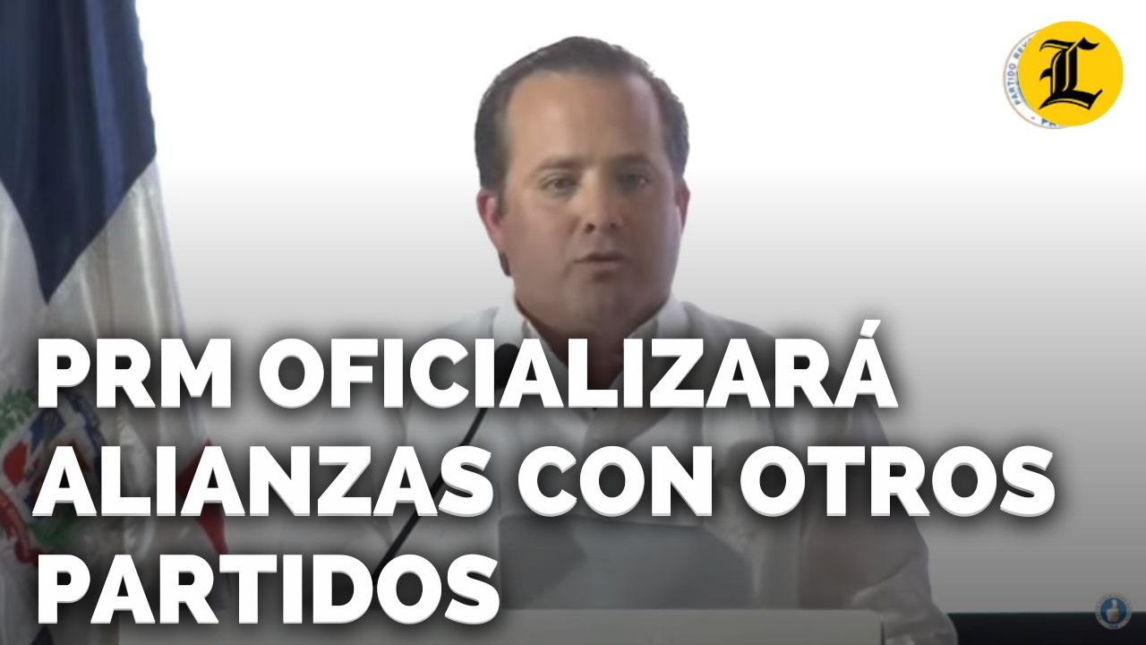 PRM OFICIALIZARÁ ALIANZAS CON OTROS PARTIDOS EL 22 DE OCTUBRE