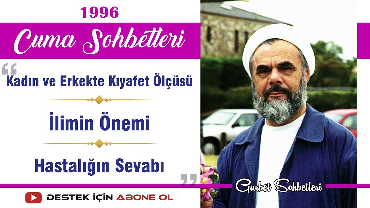 Kadın ve Erkekte Kıyafet Ölçüsü, İlmin Önemi, Hastalığın Sevabı- Mahmud Esad Coşan - Cuma Sohbetleri