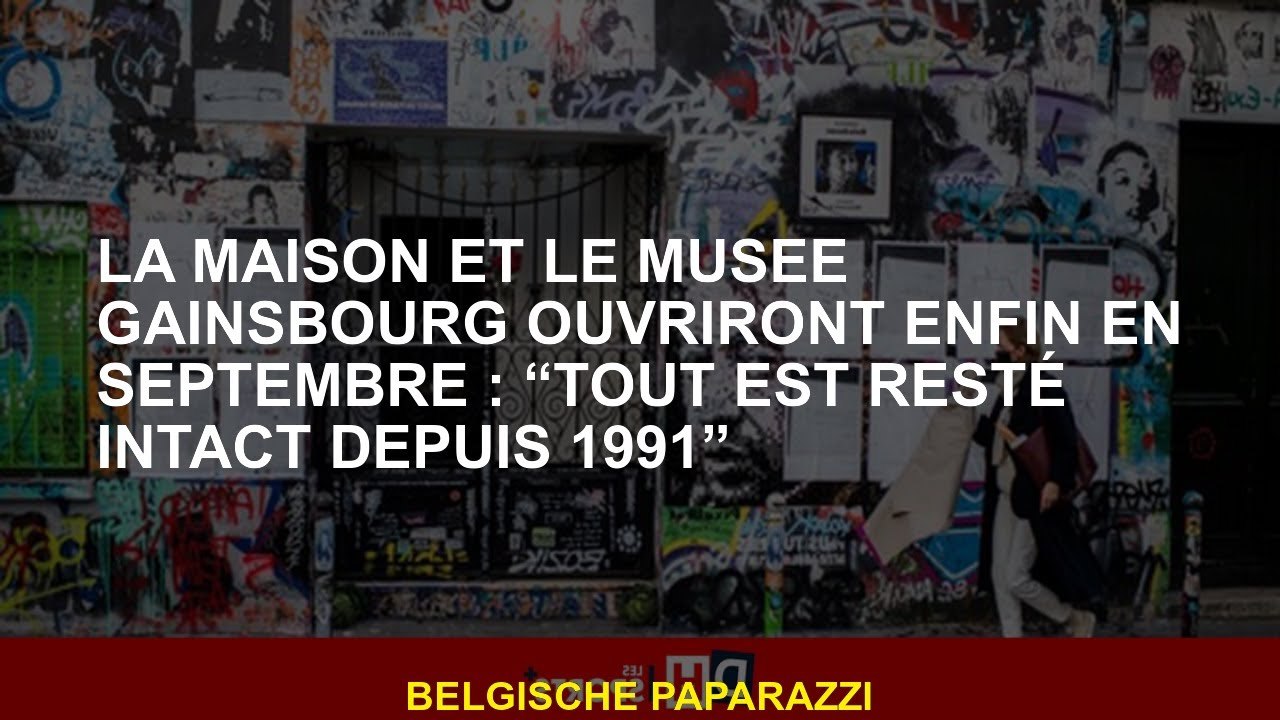 La maison et le musée Gainsbourg ouvriront enfin en septembre : “Tout est resté intact depuis 1991”