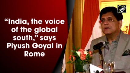 India the voice of the global south: Piyush Goyal in Rome