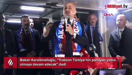 Bakan Karaismailoğlu:Trabzon Türkiye’nin parlayan yıldızı olmaya devam edecek