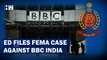 Headlines: More Trouble For BBC India! Enforcement Directorate Files FEMA Case Against Media House