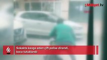 Sokakta kavga eden çift polise direndi! Koca tutuklandı