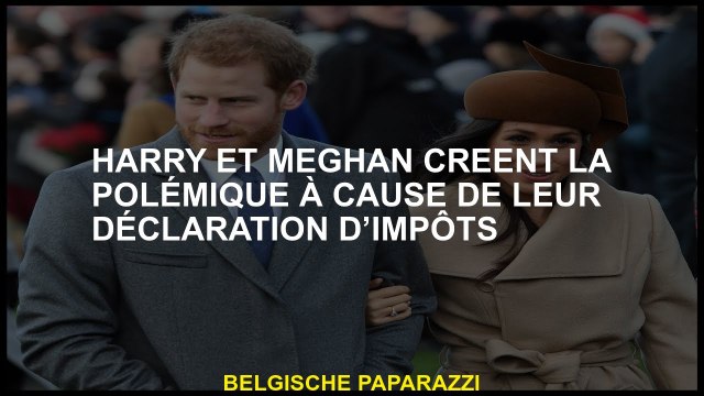 Harry et Meghan créent la polémique à cause de leur déclaration d’impôts
