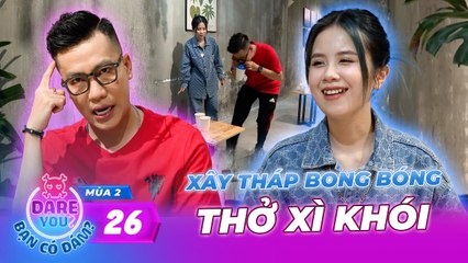 Dare You - Bạn Có Dám_ Mùa 2 #26 IChangMie và THỬ THÁCH hụt hơi XÂY THÁP BONG BÓNG cùng Hoàng Rapper