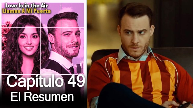 Love is in the Air / Llamas A Mi Puerta - Capitulo 49 (Resumen Del Capítulo)