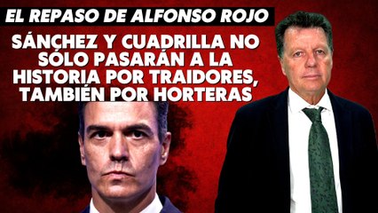 Alfonso Rojo: “Sánchez y cuadrilla no sólo pasarán a la Historia por traidores, también por horteras”