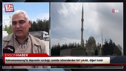 Kahramanmaraş'ta depremin vurduğu camide minarelerden biri yıkıldı, diğeri kaldı