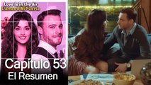 Love is in the Air / Llamas A Mi Puerta - Capitulo 53 (Resumen Del Capítulo)
