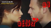 La Historia de Eda y Serkan (Parte 8) - Love is in the Air / Llamas A Mi Puerta