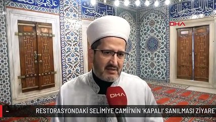 RESTORASYONDAKİ SELİMİYE CAMİİ'NİN 'KAPALI' SANILMASI ZİYARETÇİ SAYISINI DÜŞÜRDÜ