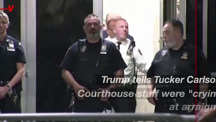Trump: Court Employees 'Crying' at Arraignment