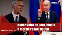 La mer Noire ne sera jamais la mer de l'OTAN: La Russie avertie l`OTAN.
