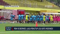 PSM Vs Borneo, Laga Penutup Liga Satu Indonesia