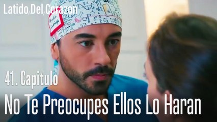 No te preocupes ellos lo haran - Latido Del Corazon  Capitulo 41