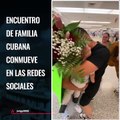 Viral:  Encuentro de familia cubana conmueve en las redes sociales
