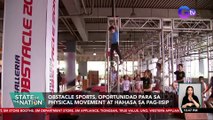 Obstacle sports, oportunidad para sa physical movement at hahasa sa pag-iisip | SONA