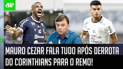 "NÃO TEM MAIS SOGRA do Vítor Pereira? Gente, o Corinthians..." Mauro Cezar É DIRETO após 2x0 do Remo!