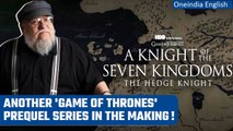 New 'Game of Thrones' prequel titled 'A Knight of the Seven Kingdoms' in the making | Oneindia News