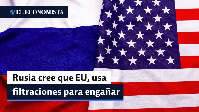Rusia cree que EU usa filtraciones para engañar