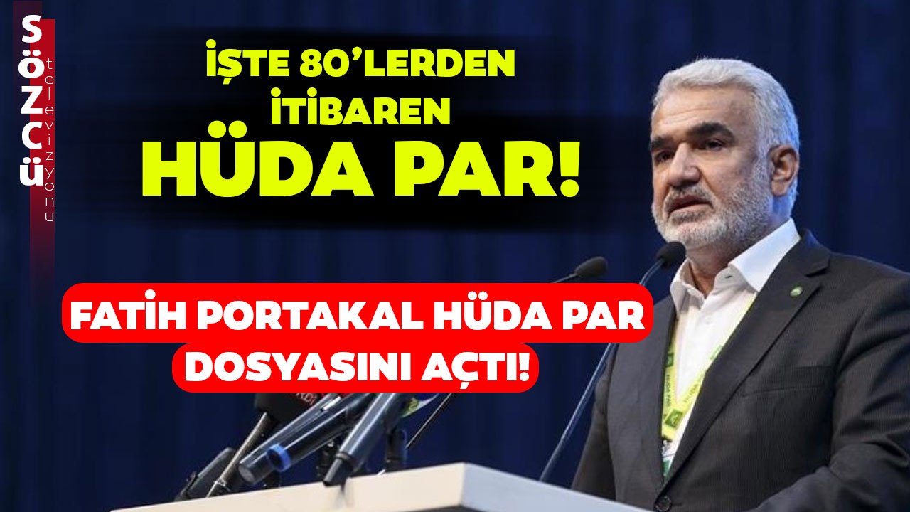 Fatih Portakal HÜDA Par Dosyasını Açtı! İşte 1980'lerden İtibaren HÜDA Par
