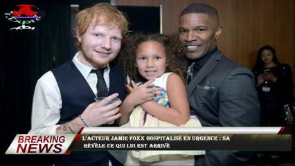 L'acteur Jamie Foxx hospitalisé en urgence : sa  révèle ce qui lui est arrivé