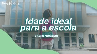 IDADE IDEAL PARA ENTRAR NA ESCOLA