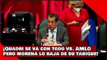 ¡VEAN! ¡Quadri se va con todo contra AMLOpero morena lo baja de su tabique!