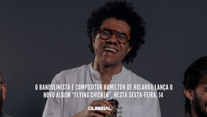 O bandolinista e compositor Hamilton de Holanda lança o novo álbum “Flying Chicken”, nesta sexta-feira, 14