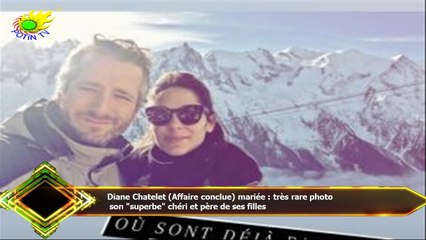 Diane Chatelet (Affaire conclue) mariée : très rare photo  son "superbe" chéri et père de ses filles