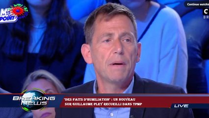 ‘Des faits d’humiliation’ : Un nouveau  sur Guillaume Pley recueilli dans TPMP