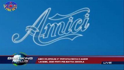 Amici 22,spoiler 5^ puntata:Cricca e Aaron  lacrime, zero punti per Mattia Zenzola