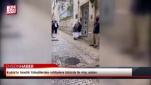 Kudüs'te fanatik Yahudilerden rahibelere tükürük ile ırkçı saldırı