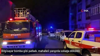Bilgisayar bomba gibi patladı, mahalleli yangınla sokağa döküldü