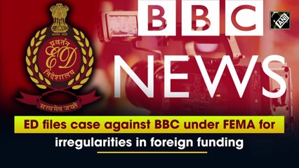 ED files case against BBC under FEMA for irregularities in foreign funding