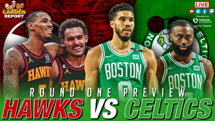 LIVE Garden Report: Celtics vs Hawks Series Preview