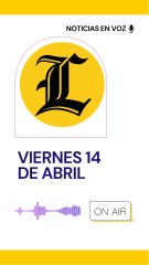 RESUMEN DE NOTICIAS VIERNES 14 DE ABRIL