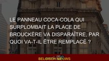 Le panneau Coca-Cola qui surplombait la place De Brouckère va disparaître, par quoi va-t-il être rem