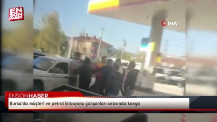 Bursa'da müşteri ve petrol istasyonu çalışanları arasında kavga