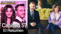 Love is in the Air / Llamas A Mi Puerta - Capitulo 57 (Resumen Del Capítulo)