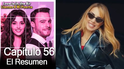 Love is in the Air / Llamas A Mi Puerta - Capitulo 56 (Resumen Del Capítulo)