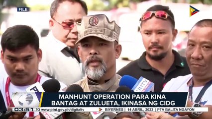 Manhunt operation para kina Bantag at Zulueta, ikinasa ng CIDG