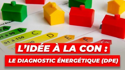 L'idée à la con : le diagnostic énergétique (DPE)