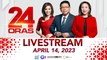 24 Oras Livestream: April 14, 2023