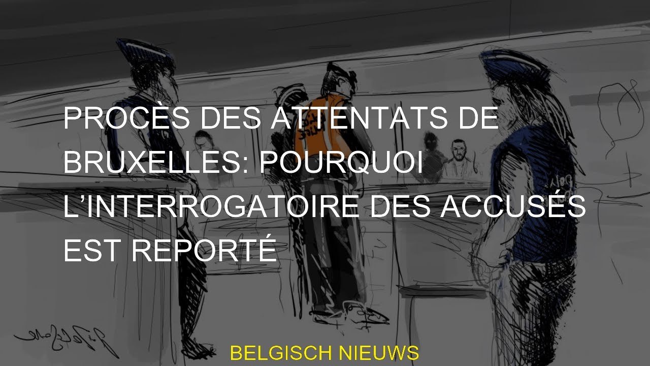 Procès des attentats de Bruxelles: pourquoi l’interrogatoire des accusés est reporté