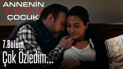 Çok özledim seni... - Annenin Sırrıdır Çocuk 7. Bölüm