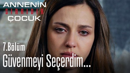 Ben sana güvenmeyi seçerdim... - Annenin Sırrıdır Çocuk 7. Bölüm